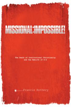 Скачать Missional: Impossible! - Francis Rothery