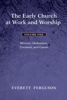 Скачать The Early Church at Work and Worship - Volume 1 - Everett Ferguson