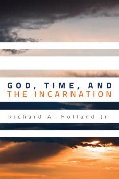 Скачать God, Time, and the Incarnation - Richard A. Holland