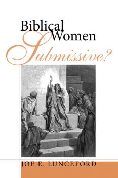 Скачать Biblical Women—Submissive? - Joe E. Lunceford