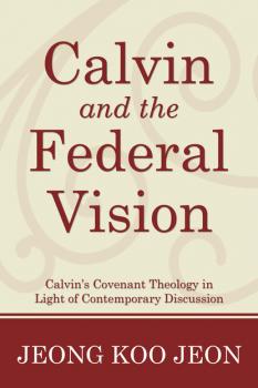 Скачать Calvin and the Federal Vision - Jeong Koo Jeon