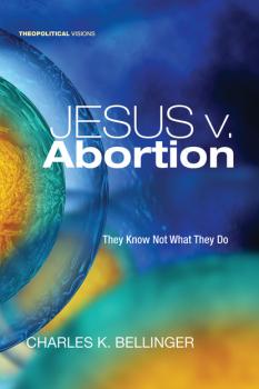 Скачать Jesus v. Abortion - Charles Bellinger