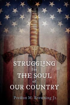 Скачать Struggling for the Soul of Our Country - Preston M. Browning