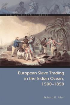 Скачать European Slave Trading in the Indian Ocean, 1500–1850 - Richard B. Allen