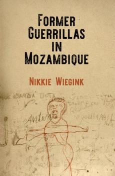 Скачать Former Guerrillas in Mozambique - Nikkie Wiegink