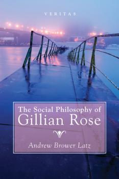 Скачать The Social Philosophy of Gillian Rose - Andrew Brower Latz