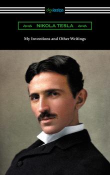 Скачать My Inventions and Other Writings - Nikola Tesla