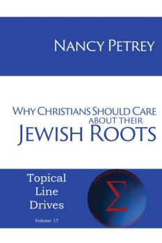 Скачать Why Christians Should Care about Their Jewish Roots - Nancy Petrey