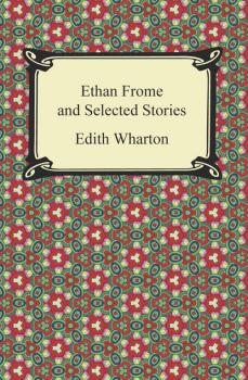 Скачать Ethan Frome and Selected Stories - Edith Wharton