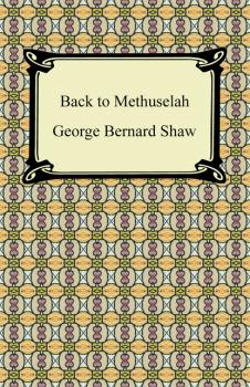 Скачать Back to Methuselah - GEORGE BERNARD SHAW