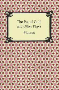 Скачать The Pot of Gold and Other Plays - Plautus
