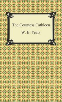 Скачать The Countess Cathleen - W. B. Yeats