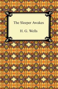 Скачать The Sleeper Awakes - H. G. Wells