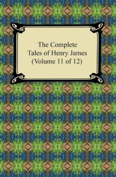 Скачать The Complete Tales of Henry James (Volume 11 of 12) - Генри Джеймс