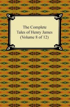 Скачать The Complete Tales of Henry James (Volume 8 of 12) - Генри Джеймс