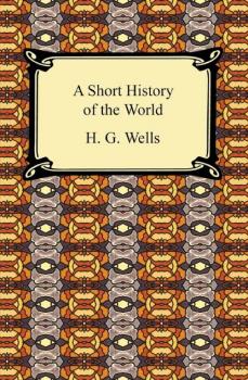 Скачать A Short History of the World - H. G. Wells