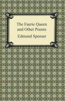 Скачать The Faerie Queen and Other Poems - Edmund Spenser