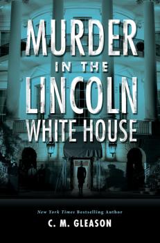 Скачать Murder in the Lincoln White House - C. M. Gleason