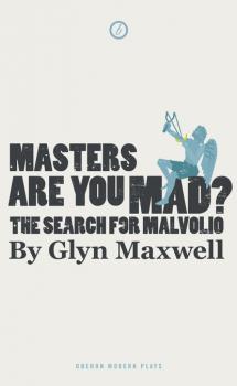 Скачать Masters Are You Mad? The Search For Malvolio - Glyn Maxwell