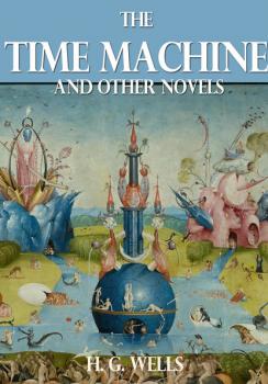 Скачать The Time Machine and Other Novels - H. G. Wells