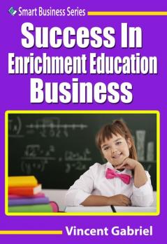 Скачать Success In Enrichment Education Business - Vincent Gabriel
