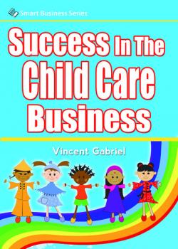 Скачать Success In the Child Care Business - Vincent Gabriel