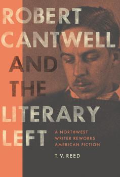 Скачать Robert Cantwell and the Literary Left - T. V. Reed