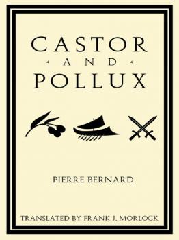 Скачать Castor and Pollux: An Opera Libretto - Pierre Bernard