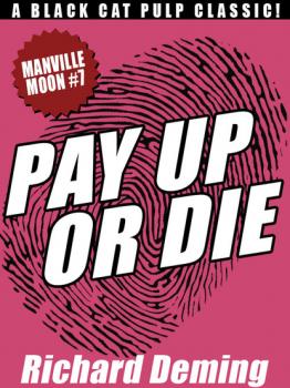 Скачать Pay Up or Die: Manville Moon #7 - Richard  Deming