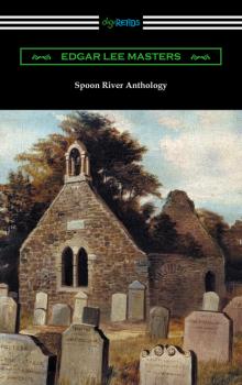 Скачать Spoon River Anthology (with an Introduction by May Swenson) - Edgar Lee Masters