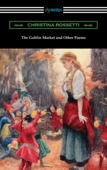 Скачать The Goblin Market and Other Poems - Кристина Россетти