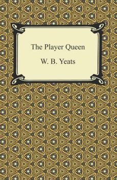 Скачать The Player Queen - W. B. Yeats