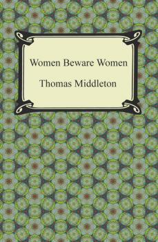 Скачать Women Beware Women - Thomas  Middleton