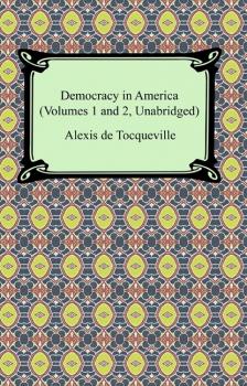 Скачать Democracy in America (Volumes 1 and 2, Unabridged) - Alexis de Tocqueville
