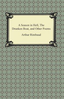 Скачать A Season in Hell, The Drunken Boat, and Other Poems - Артюр Рембо