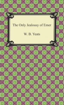 Скачать The Only Jealousy of Emer - W. B. Yeats