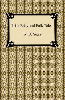 Скачать Irish Fairy and Folk Tales - William Butler Yeats