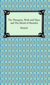 Скачать The Theogony, Works and Days, and The Shield of Heracles - Hesiod