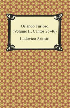 Скачать Orlando Furioso (Volume II, Cantos 25-46) - Ludovico Ariosto