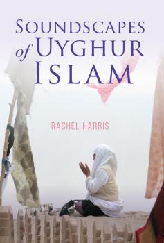 Скачать Soundscapes of Uyghur Islam - Rachel  Harris