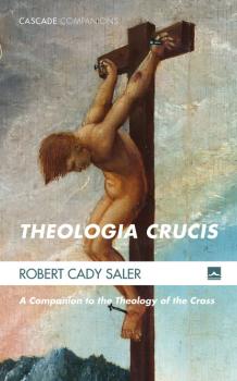Скачать Theologia Crucis - Robert Cady Saler