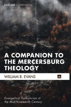 Скачать A Companion to the Mercersburg Theology - William B. Evans