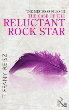 Скачать The Mistress Files: The Case of the Reluctant Rock Star - Tiffany  Reisz