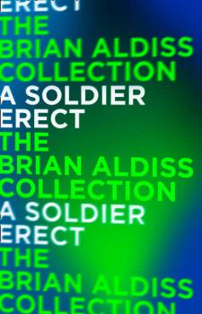 Скачать A Soldier Erect: or Further Adventures of the Hand-Reared Boy - Brian  Aldiss