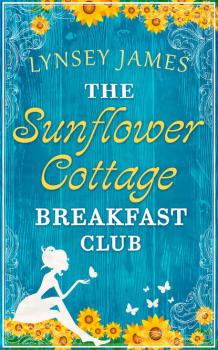 Скачать The Sunflower Cottage Breakfast Club - Lynsey  James