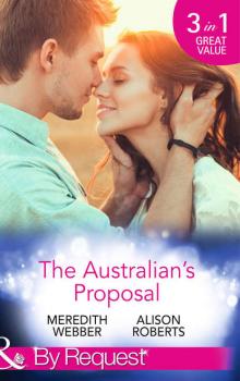 Скачать The Australian's Proposal: The Doctor's Marriage Wish / The Playboy Doctor's Proposal / The Nurse He's Been Waiting For - Alison Roberts