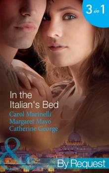 Скачать In the Italian's Bed: Bedded for Pleasure, Purchased for Pregnancy / The Italian's Ruthless Baby Bargain / The Italian Count's Defiant Bride - Carol  Marinelli