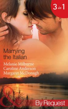 Скачать Marrying the Italian: The Marcolini Blackmail Marriage / The Valtieri Marriage Deal / The Italian Doctor's Bride - Caroline  Anderson