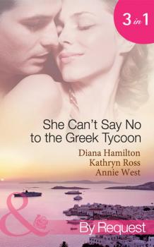 Скачать She Can't Say No to the Greek Tycoon: The Kouvaris Marriage / The Greek Tycoon's Innocent Mistress / The Greek's Convenient Mistress - Kathryn  Ross