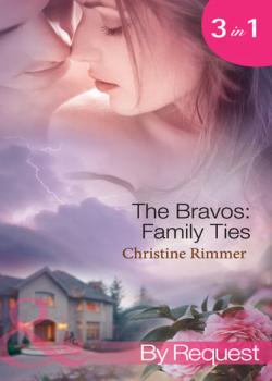 Скачать The Bravos: Family Ties: The Bravo Family Way / Married in Haste / From Here to Paternity - Christine  Rimmer